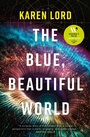 Cover: The Blue, Beautiful World - Gollancz