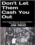 Cover: Don't Let Them Cash You Out: How Cash Frees You from the Elite's Surveillance Society - Lulu.com