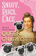 Bild: Snuff, Pugs, and Lace - The Real History Behind Queen Charlotte - Read Books Ltd.