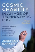 Cover: Cosmic Chastity in an Age of Technocratic Lust: A Song of Three Popes - Cascade Books