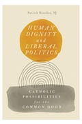 Cover: Human Dignity and Liberal Politics - Georgetown University Press