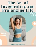 Cover: The Art of Invigorating and Prolonging Life - Intell Book Publishers