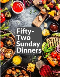 Abbildung von: Fifty-Two Sunday Dinners - Intell Book Publishers