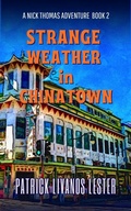 Cover: Strange Weather in Chinatown (Nick Thomas Adventure Series, #2) - Patrick Livanos Lester