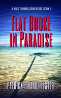 Cover: Flat Broke in Paradise (Nick Thomas Adventure Series, #1) - Patrick Livanos Lester