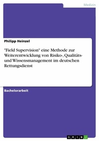 Abbildung von: "Field Supervision" eine Methode zur Weiterentwicklung von Risiko-, Qualitäts- und Wissensmanagement im deutschen Rettungsdienst - GRIN Verlag