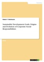 Bild: Sustainable Development Goals. Origins and Evolution of Corporate Social Responsibilities - GRIN Verlag