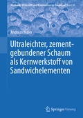 Cover: Ultraleichter, zementgebundener Schaum als Kernwerkstoff von Sandwichelementen - Springer Vieweg