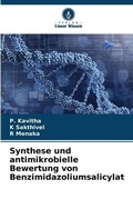 Cover: Synthese und antimikrobielle Bewertung von Benzimidazoliumsalicylat - Verlag Unser Wissen