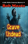 Cover: Grave Undead (A Jake Wyler Mystery, #8) - Bob Moats