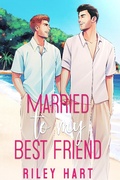 Cover: Married to My Best Friend - Riley Hart