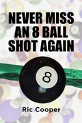 Cover: Never Miss An 8 Ball Shot Again - Page Publishing, Inc.