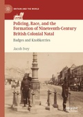 Cover: Policing, Race, and the Formation of Nineteenth-Century British Colonial Natal - Palgrave Macmillan
