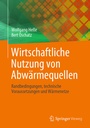 Cover: Wirtschaftliche Nutzung von Abw&auml;rmequellen - Springer Vieweg