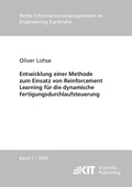 Cover: Entwicklung einer Methode zum Einsatz von Reinforcement Learning f&uuml;r die dynamische Fertigungsdurchlaufsteuerung - KIT Scientific Publishing