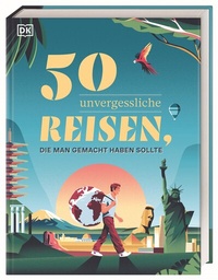 Abbildung von: 50 unvergessliche Reisen, die man gemacht haben sollte - Dorling Kindersley Reiseführer
