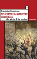 Cover: Die deutschen Anarchisten von Chicago oder wie der 1. Mai entstand - Wagenbach
