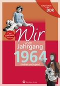 Cover: Aufgewachsen in der DDR - Wir vom Jahrgang 1964 - Kindheit und Jugend - Wartberg