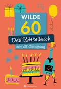 Cover: Wilde 60! Das R&auml;tselbuch zum 60. Geburtstag - Wartberg