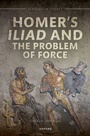 Cover: Homer's Iliad and the Problem of Force - OUP eBook