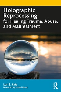 Abbildung von: Holographic Reprocessing for Healing Trauma, Abuse, and Maltreatment - Routledge