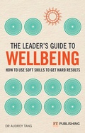 Cover: The Leader's Guide to Wellbeing: How to use soft skills to get hard results - FT Publishing International