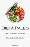 Cover: Dieta Paleo: Dieta Paleo Para Iniciantes (Os Segredos Da R&aacute;pida Perda De Peso) - Babelcube Inc.