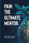 Cover: Pain: The Ultimate Mentor - Kevin T Hunt