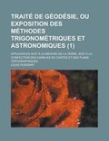 Cover: Traite de Geodesie, Ou Exposition Des Methodes Trigonometriques Et Astronomiques; Applicaples Soit a la Mesure de La Terre, Soit a la Confection Des C - Rarebooksclub.com