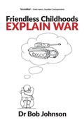 Cover: Friendless Childhoods Explain War - Waterside Press