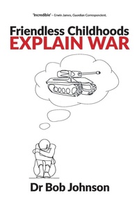 Enlarge image Cover: Friendless Childhoods Explain War - Waterside Press