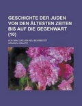 Cover: Geschichte Der Juden Von Den Altesten Zeiten Bis Auf Die Gegenwart; Aus Den Quellen Neu Bearbeitet (10 ) - Rarebooksclub.com