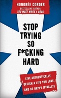 Cover: Stop Trying So F*cking Hard: Live Authentically, Design a Life You Love, and Be Happy (Finally) - Honoree Enterprises Publishing
