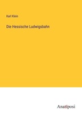 Cover: Die Hessische Ludwigsbahn - Anatiposi Verlag