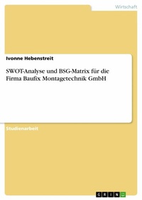 Abbildung von: SWOT-Analyse und BSG-Matrix für die Firma Baufix Montagetechnik GmbH - GRIN Verlag