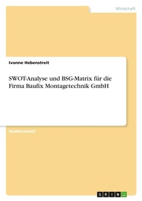 Abbildung von: SWOT-Analyse und BSG-Matrix fuer die Firma Baufix Montagetechnik GmbH - GRIN Verlag