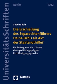 Abbildung von: Die Erschießung des Separatistenführers Heinz-Orbis als Akt der Staatsnothilfe? - Nomos