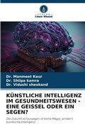 Cover: Kuenstliche Intelligenz Im Gesundheitswesen - Eine Geissel Oder Ein Segen? - Verlag Unser Wissen