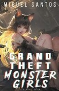 Cover: Grand Theft Monster Girls - Mech Mage Productions LLC