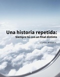 Cover: Una historia repetida: Siempre t&uacute; con un final distinto - Tot Publishing