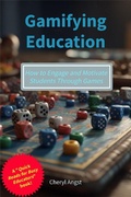 Cover: Gamifying Education - How to Engage and Motivate Students Through Games (Quick Reads for Busy Educators) - Cheryl Angst