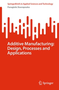 Enlarge image Cover: Additive Manufacturing: Design, Processes and Applications - Springer