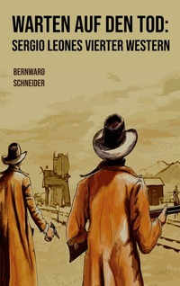 Abbildung von: Warten auf den Tod: Sergio Leones vierter Western - BoD - Books on Demand