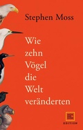 Cover: Wie zehn V&ouml;gel die Welt ver&auml;nderten - Gr&auml;fe und Unzer