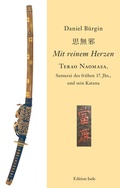 Cover: "Mit reinem Herzen" - Terao Naomasa, Samurai des fr&uuml;hen 17. Jahrunderts, und sein Katana - Isele, K