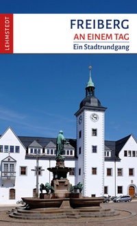 Enlarge image Cover: Freiberg an einem Tag - Lehmstedt Verlag