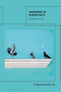 Cover: Whiteness In Puerto Rico - I.B. Tauris & Co. Ltd.