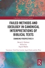 Cover: Failed Methods and Ideology in Canonical Interpretation of Biblical Texts - Routledge