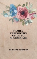 Cover: Family Caregivers Guide to Senior Care - Lulu.com