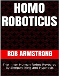 Abbildung von: Homo Roboticus: The Inner Human Robot Revealed By Sleepwalking and Hypnosis - Lulu.com